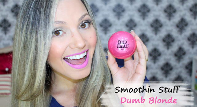 Resenha: Smoothing Stuff Dumb Blonde/ Tigi Bed Head