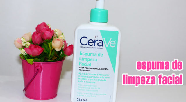 Resenha: Espuma de limpeza facial CeraVe