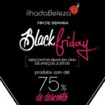 Black Friday Ilha da Beleza cheio de promos reais!*